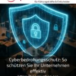 Cyberbedrohungsschutz: So schützen Sie Ihr Unternehmen effektiv