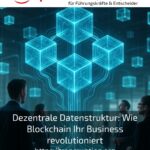 Dezentrale Datenstruktur: Wie Blockchain Ihr Business revolutioniert