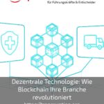 Dezentrale Technologie: Wie Blockchain Ihre Branche revolutioniert