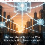 Dezentrale Technologie: Wie Blockchain Ihre Zukunft sichert