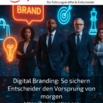 Digital Branding: How Decision-Makers Secure Tomorrow's Advantage