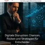 Digitale Disruption: Chancen, Risiken und Strategien für Entscheider
