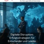 Digitale Disruption: Erfolgsstrategien für Entscheider und Leader