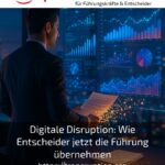 Digitale Disruption: Wie Entscheider jetzt die Führung übernehmen