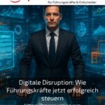 Digitale Disruption: Wie Führungskräfte jetzt erfolgreich steuern