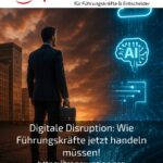 Digitale Disruption: Wie Führungskräfte jetzt handeln müssen!