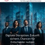 Digitale Disruption: Zukunft sichern, Chancen für Entscheider nutzen