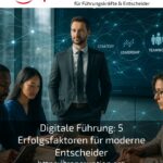 Digitale Führung: 5 Erfolgsfaktoren für moderne Entscheider