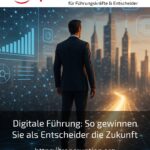 Digitale Führung: So gewinnen Sie als Entscheider die Zukunft