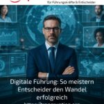 Digitale Führung: So meistern Entscheider den Wandel erfolgreich