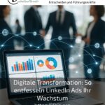 Digitale Transformation: So entfesseln LinkedIn Ads Ihr Wachstum