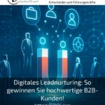 Digitales Leadnurturing: So gewinnen Sie hochwertige B2B-Kunden!