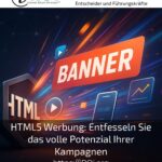 HTML5 Werbung: Entfesseln Sie das volle Potenzial Ihrer Kampagnen