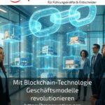 Mit Blockchain-Technologie Geschäftsmodelle revolutionieren