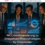 Mit Crowdfinanzierung zu innovativen Finanzstrategien für Entscheider
