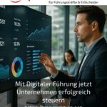 Mit Digitaler Führung jetzt Unternehmen erfolgreich steuern