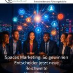 Spaces Marketing: How decision-makers are now gaining new reach