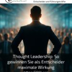 Thought Leadership: So gewinnen Sie als Entscheider maximale Wirkung