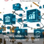 Wie Blockchain-Technologie Ihr Business revolutioniert