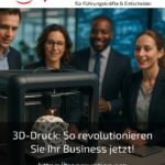3D-Druck: So revolutionieren Sie Ihr Business jetzt!