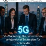 5G-Marketing: Die Geheimnisse erfolgreicher Strategien für Entscheider