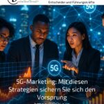5G-Marketing: Mit diesen Strategien sichern Sie sich den Vorsprung