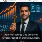Abo-Marketing: Das geheime Erfolgsrezept im Digitalbusiness