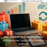 Abo-Marketing: Das Geheimnis erfolgreicher Geschäftsmodelle enthüllt