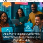 Abo-Marketing: Das Geheimnis erfolgreicher Kundenbindung im Digitalbereich