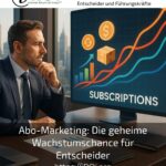 Abo-Marketing: Die geheime Wachstumschance für Entscheider