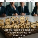 Abo-Marketing: Die geheime Wachstumschance für Entscheider