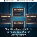 Abo-Marketing enthüllt: So revolutionieren Sie Ihr Digitalgeschäft