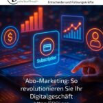 Abo-Marketing: So revolutionieren Sie Ihr Digitalgeschäft