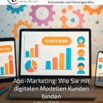 Abo-Marketing: Wie Sie mit digitalen Modellen Kunden binden