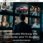 Addressable Werbung: Wie Entscheider jetzt TV-Budgets revolutionieren