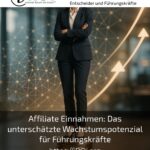 Affiliate Einnahmen: Das unterschätzte Wachstumspotenzial für Führungskräfte