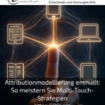 Attributionmodellierung enthüllt: So meistern Sie Multi-Touch-Strategien