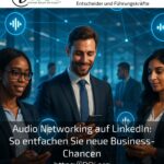 Audio Networking auf LinkedIn: So entfachen Sie neue Business-Chancen
