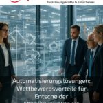 Automatisierungslösungen: Wettbewerbsvorteile für Entscheider