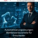 Automatisierungslösungen: Wettbewerbsvorteile für Entscheider