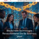 Blockchain-Technologie: Revolutionieren Sie Ihr Business jetzt!