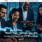 Blockchain-Technologie: So revolutioniert sie Ihr Business jetzt