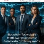Blockchain-Technologie: Wettbewerbsvorteile für Entscheider & Führungskräfte