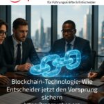 Blockchain-Technologie: Wie Entscheider jetzt den Vorsprung sichern
