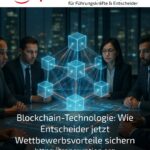 Blockchain-Technologie: Wie Entscheider jetzt Wettbewerbsvorteile sichern