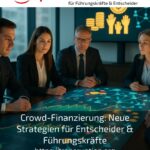 Crowd-Finanzierung: Neue Strategien für Entscheider & Führungskräfte