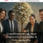 Crowdfinanzierung: Neue Chancen für Entscheider & Führungskräfte