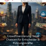 Crowdfinanzierung: Neue Chancen für Entscheider & Führungskräfte