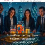 Crowdfinanzierung: Neue Finanzstrategien für Entscheider 2024