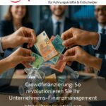 Crowdfinanzierung: So revolutionieren Sie Ihr Unternehmens-Finanzmanagement